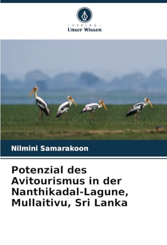 Potenzial des Avitourismus in der Nanthikadal-Lagune, Mullaitivu, Sri Lanka von Verlag Unser Wissen