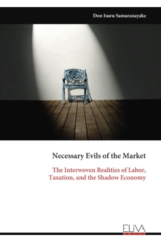 Necessary Evils of the Market: The Interwoven Realities of Labor, Taxation, and the Shadow Economy von Eliva Press