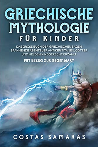 Griechische Mythologie für Kinder: Das große Buch der griechischen Sagen - Spannende Abenteuer antiker Titanen, Götter und Helden kindgerecht erzählt - mit Bezug zur Gegenwart Griechische Mythologie für Kinder: Das große Buch der griechischen Sagen - Spannende Abenteuer antiker Titanen, Götter und Helden kindgerecht erzählt - mit Bezug zur Gegenwart von Eulogia Verlags GmbH
