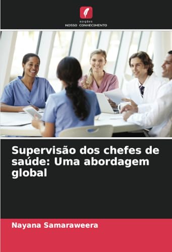Supervisão dos chefes de saúde: Uma abordagem global von Edições Nosso Conhecimento