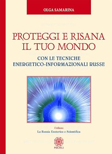 Proteggi e risana il tuo mondo. Con le tecniche energetico-informazionali russe (La Russia esoterica e scientifica) von Psiche 2