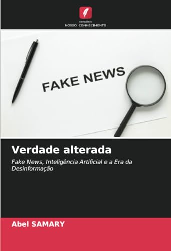 Verdade alterada: Fake News, Inteligência Artificial e a Era da Desinformação von Edições Nosso Conhecimento