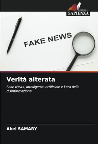 Verità alterata: Fake News, intelligenza artificiale e l'era della disinformazione von Edizioni Sapienza