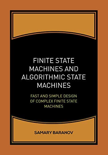 Finite State Machines and Algorithmic State Machines: Fast and Simple Design of Complex Finite State Machines