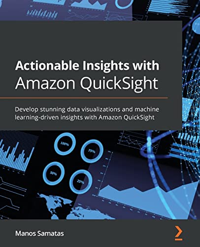 Actionable Insights with Amazon QuickSight: Develop stunning data visualizations and machine learning-driven insights with Amazon QuickSight Actionable Insights with Amazon QuickSight: Develop stunning data visualizations and machine learning-driven insights with Amazon QuickSight von Packt Publishing