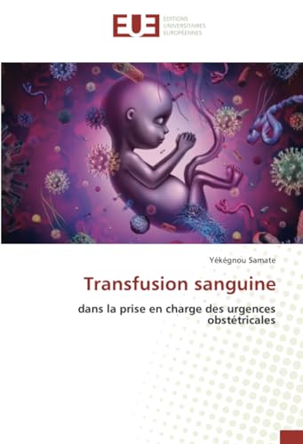 Transfusion sanguine: dans la prise en charge des urgences obstétricales von Éditions universitaires européennes
