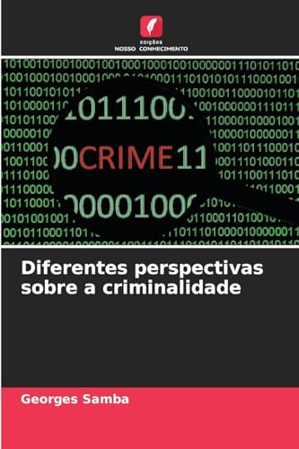 Diferentes perspectivas sobre a criminalidade von Edições Nosso Conhecimento