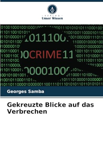 Gekreuzte Blicke auf das Verbrechen: DE von Verlag Unser Wissen