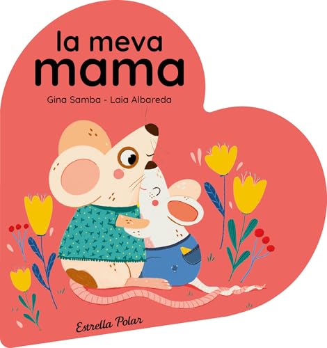 La meva mama. Llibre de cartró en forma de cor (Llibres per regalar) von Estrella Polar