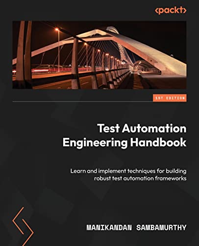 Test Automation Engineering Handbook: Learn and implement techniques for building robust test automation frameworks von Packt Publishing