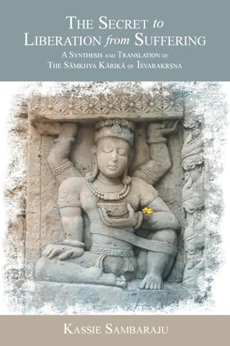 The Secret to Liberation from Suffering: A Synthesis and Translation of The S¿¿khya K¿rik¿ of ¿¿varak¿¿¿a von FriesenPress
