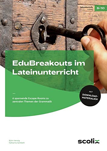 EduBreakouts im Lateinunterricht: 6 spannende Escape-Rooms zu zentralen Themen der Grammatik (5. bis 10. Klasse)