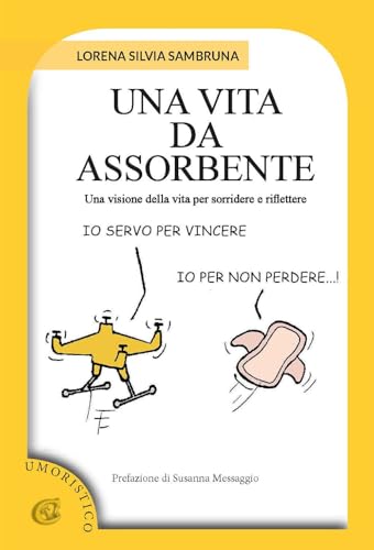 Una vita da assorbente. Una visione della vita per sorridere e riflettere von CTL (Livorno)
