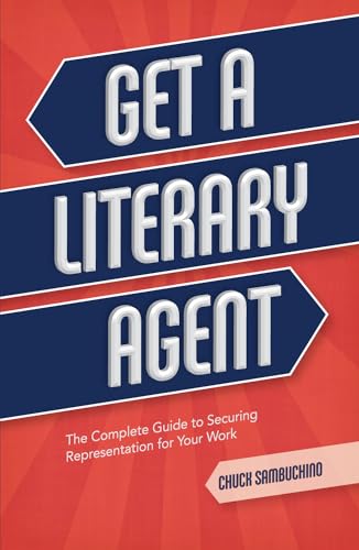 Get a Literary Agent: The Complete Guide to Securing Representation for Your Work von Writer's Digest Books