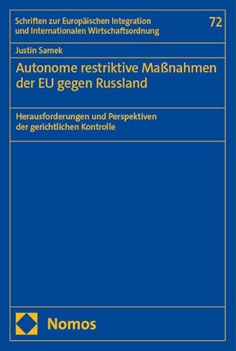 Autonome restriktive Maßnahmen der EU gegen Russland: Herausforderungen und Perspektiven der gerichtlichen Kontrolle (Schriften zur Europäischen Integration und Internationalen Wirtschaftsordnung) von Nomos