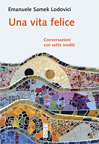 Una vita felice. Conversazioni con sette inediti (Sagitta) von Ares