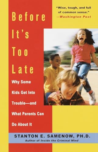 Before It's Too Late: Why Some Kids Get Into Trouble--and What Parents Can Do About It von CROWN