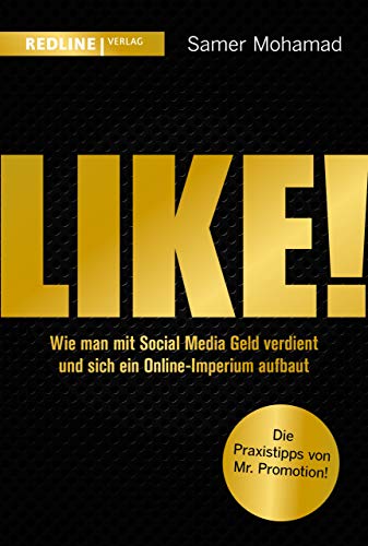 Like!: Wie man mit Social Media Geld verdient und sich ein Online-Imperium aufbaut