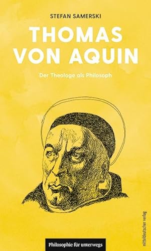 Thomas von Aquin: Der Theologe als Philosoph (Philosophie für unterwegs, Bd. 20) von Mitteldeutscher Verlag