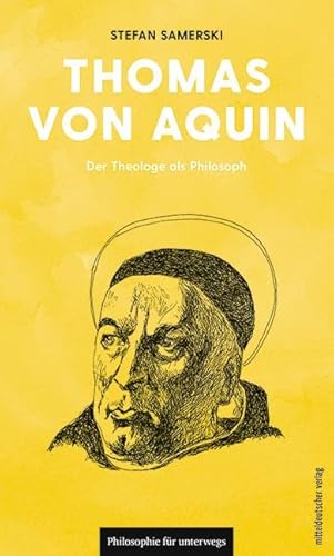 Thomas von Aquin: Der Theologe als Philosoph (Philosophie für unterwegs, Bd. 20)