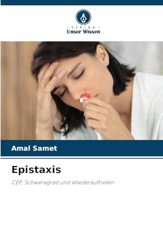 Epistaxis: CEP, Schweregrad und Wiederauftreten von Verlag Unser Wissen