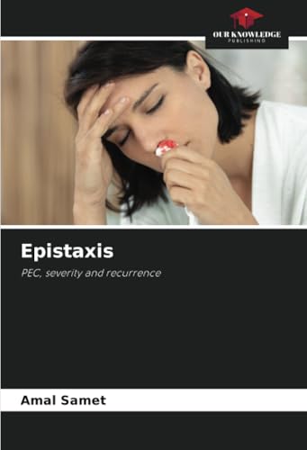 Epistaxis: PEC, severity and recurrence von Our Knowledge Publishing