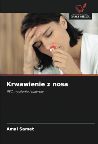 Krwawienie z nosa: PEC, nasilenie i nawroty von Wydawnictwo Nasza Wiedza