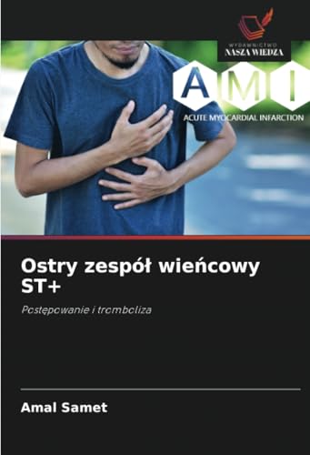Ostry zespół wieńcowy ST+: Postępowanie i tromboliza: Post¿powanie i tromboliza von Wydawnictwo Nasza Wiedza