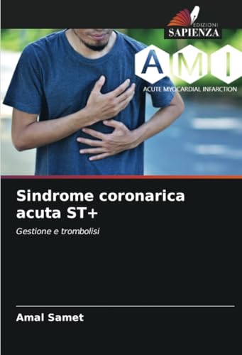 Sindrome coronarica acuta ST+: Gestione e trombolisi von Edizioni Sapienza