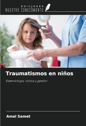 Traumatismos en niños: Eidemiología, clínica y gestión von Ediciones Nuestro Conocimiento