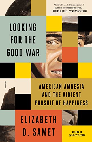Looking for the Good War: American Amnesia and the Violent Pursuit of Happiness von Picador Paper