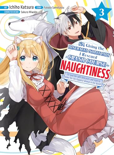 I'm Giving the Disgraced Noble Lady I Rescued a Crash Course in Naughtiness 3: I'll Spoil Her With Delicacies and Style to Make Her the Happiest Woman in the World!