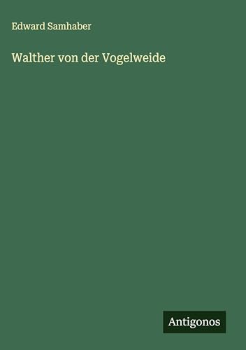 Walther von der Vogelweide von Antigonos Verlag