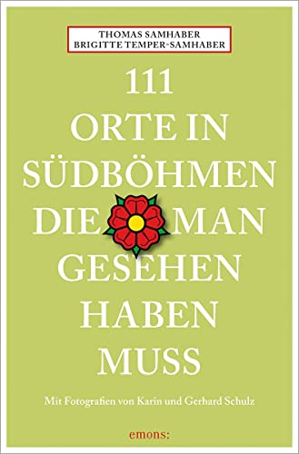 111 Orte in Südböhmen, die man gesehen haben muss: Reiseführer von Emons Verlag