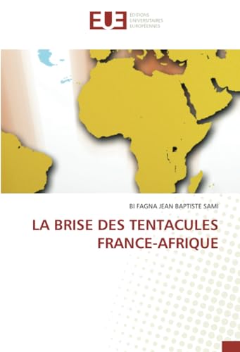 LA BRISE DES TENTACULES FRANCE-AFRIQUE von Éditions universitaires européennes