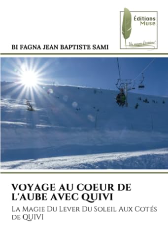 VOYAGE AU COEUR DE L'AUBE AVEC QUIVI: La Magie Du Lever Du Soleil Aux Cotés de QUIVI von Éditions Muse