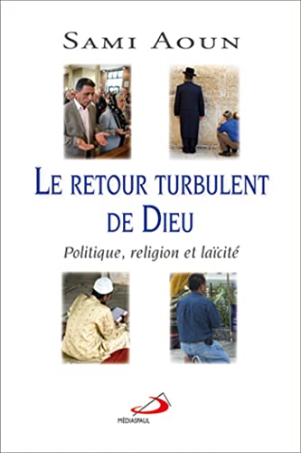 RETOUR TURBULENT DE DIEU (LE): Politique, religion et laïcité