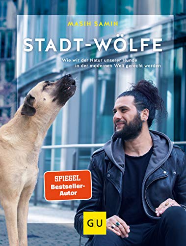 Stadt-Wölfe: Wie wir der Natur unserer Hunde in der modernen Welt gerecht werden (GU Mensch-Hund-Beziehung)