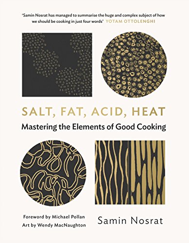 Salt, Fat, Acid, Heat: Mastering the Elements of Good Cooking Salt, Fat, Acid, Heat: Mastering the Elements of Good Cooking