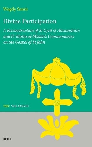 Divine Participation: A Reconstruction of St Cyril of Alexandria's and Fr Matta Al-Miskīn's Commentaries on the Gospel of St John: A ... and Studies in Eastern Christianity, Band 38) von Brill