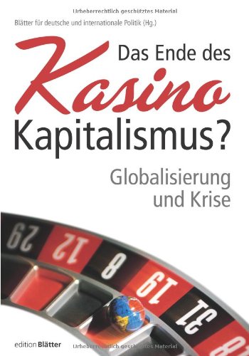 Das Ende des Kasino-Kapitalismus? Globalisierung und Krise: Globalisierung und Krise. Hrsg.: Blätter für deutsche und internationale Politik