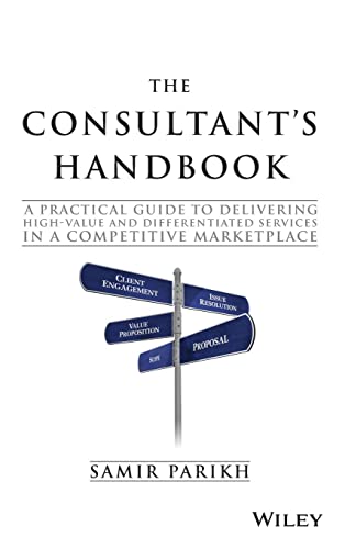 The Consultant's Handbook: A Practical Guide to Delivering High-value and Differentiated Services in a Competitive Marketplace