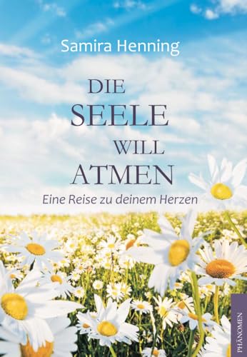 Die Seele will atmen: Eine Reise zu deinem Herzen