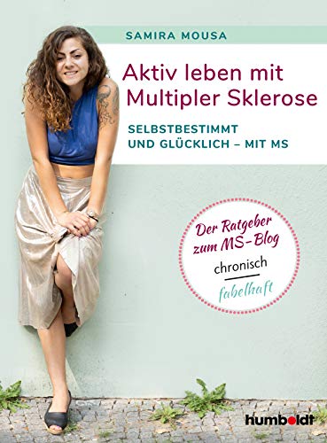 Aktiv leben mit Multipler Sklerose: Selbstbestimmt und glücklich - mit MS. Der Ratgeber zum MS-Blog chronisch fabelhaft.