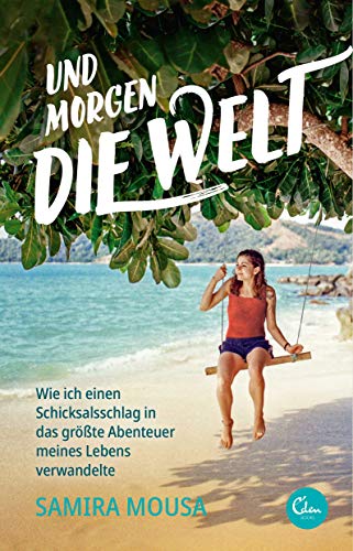 Und morgen die Welt: Wie ich einen Schicksalsschlag in das größte Abenteuer meines Lebens verwandelte von Eden Books
