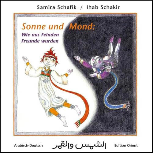 Sonne und Mond: Wie aus Feinden Freunde wurden (Arabisch-Deutsch): (Arabisch-Deutsch) von Verlag Edition Orient