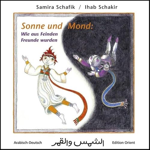 Sonne und Mond: Wie aus Feinden Freunde wurden (Arabisch-Deutsch): (Arabisch-Deutsch)