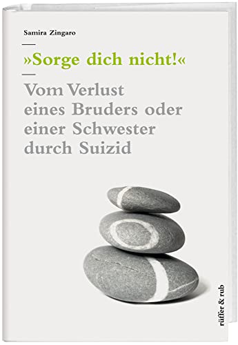 Sorge dich nicht! Vom Verlust eines Bruders oder einer Schwester durch Suizid von Rffer&Rub Sachbuchverlag