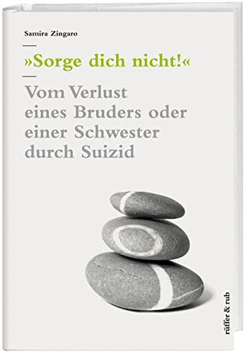 Sorge dich nicht! Vom Verlust eines Bruders oder einer Schwester durch Suizid