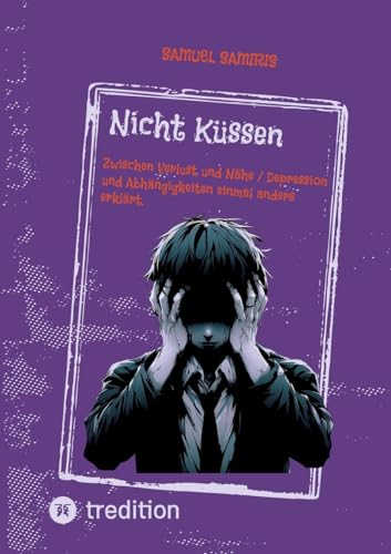 Nicht Küssen: Zwischen Verlust und Nähe / Depression und Abhängigkeiten einmal anders erklärt. von tredition